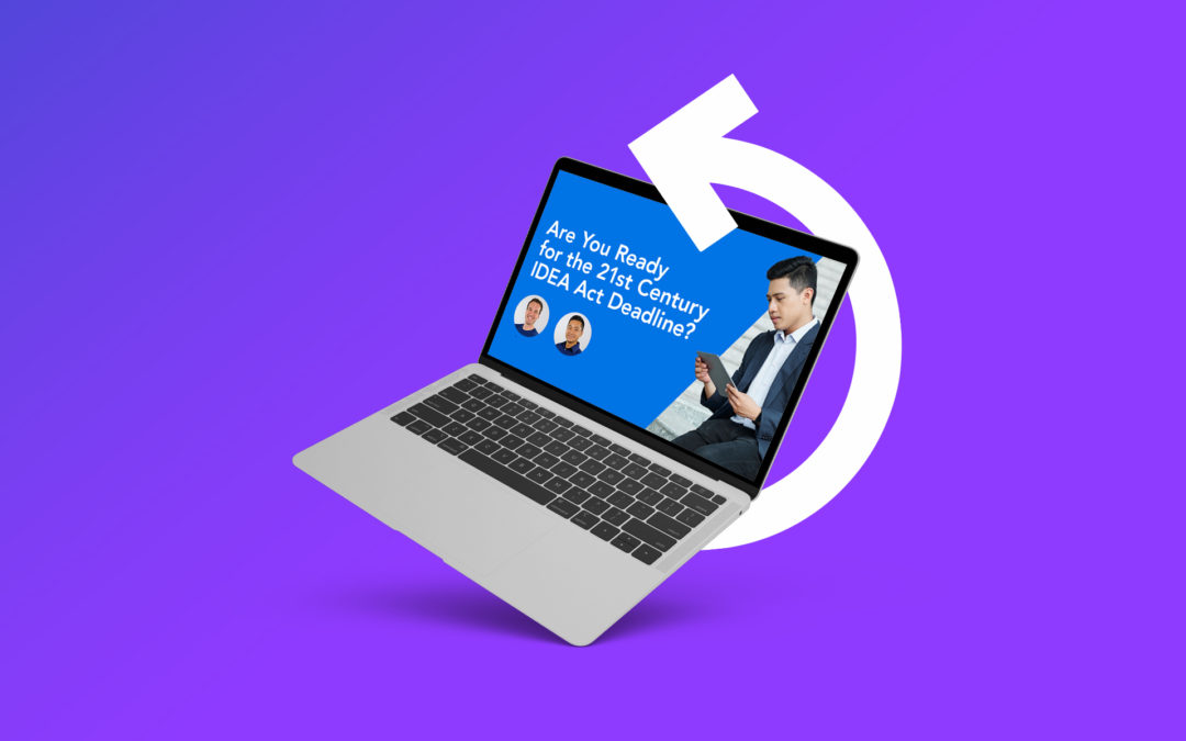 Webinar Recap: Are You Ready for the 21st Century IDEA Act Deadline?