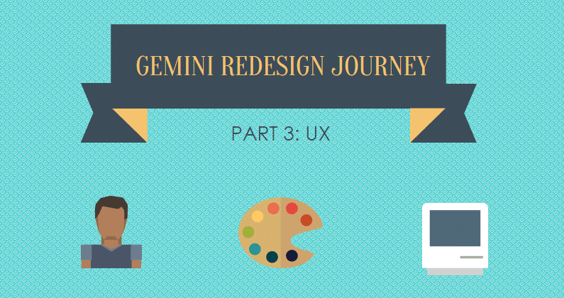 Gemini redesign part 3: UX
